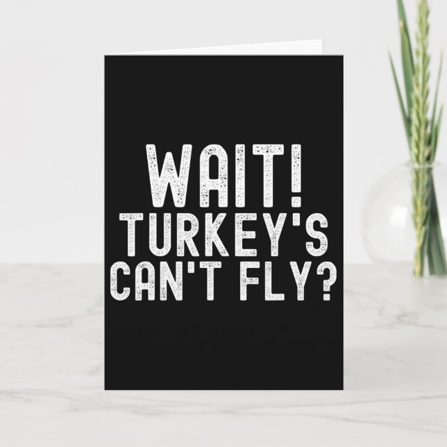 Wait Turkey's Can't Fly  Card (Front)