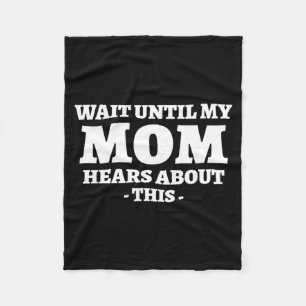 Wait Until Mom Hears About This Funny Humour Fleece Blanket