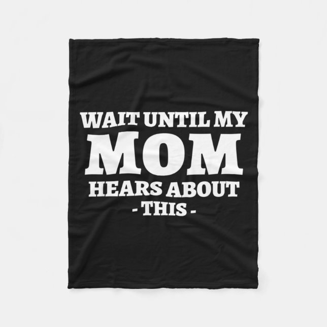 Wait Until Mom Hears About This Funny Humour Fleece Blanket (Front)