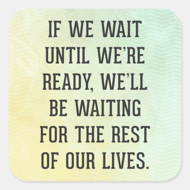 Wait Until We're Ready Quote Square Sticker (Front)