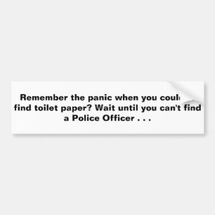 Wait Until You Can't Find a Police Officer Bumper Sticker