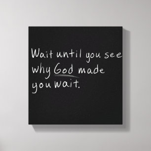 Wait Until You See Why God Made You Wait Canvas Print