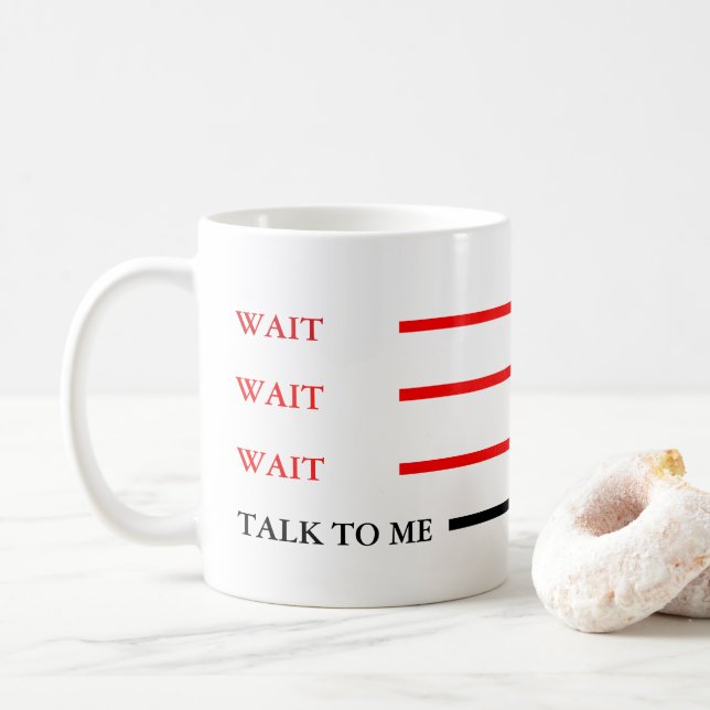 Wait, Wait, Wait-Talk To Me Coffee Mug (With Donut)