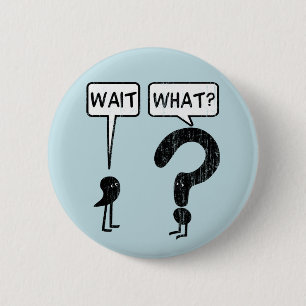 Wait, What? Blue 2 Inch Round Button