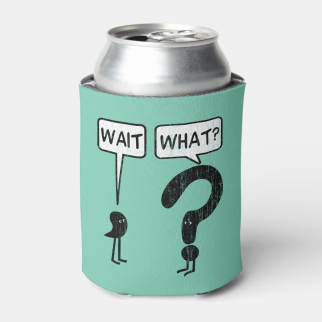 Wait, What? Can Cooler (Can Front)