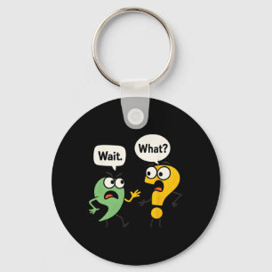 Wait What - Funny English Teacher Grammar Police G Keychain