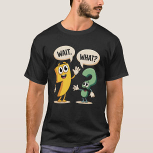 Wait What Funny English Teacher Grammar Police Gra T-Shirt