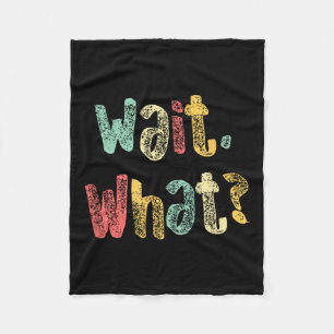Wait, What_ Funny Saying Teen Popular Slang Graphi Fleece Blanket