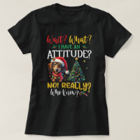 Wait! What? I Have Attitude! Dachshund Christmas