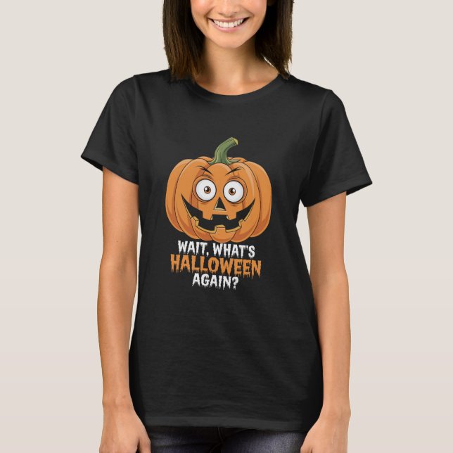 Wait, What? It's Halloween! T-Shirt (Front)