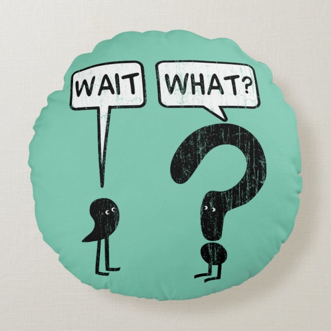 Wait, What? Round Pillow (Front)