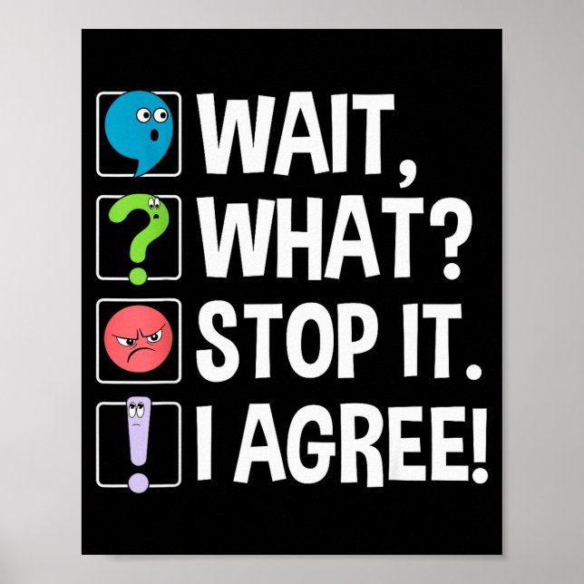 Wait What Stop It I Agree Funny Englieacher Punctu Poster (Front)