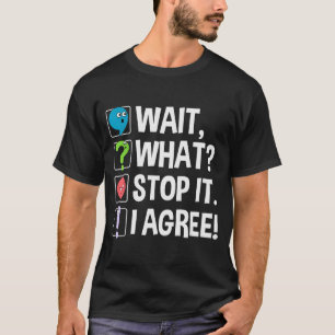 Wait What Stop It I Agree Funny Englieacher Punctu T-Shirt