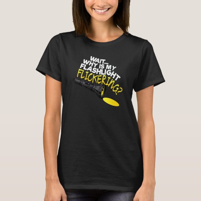 Wait Why Is My Flashlight Flickering Phasmophobia  T-Shirt (Front)