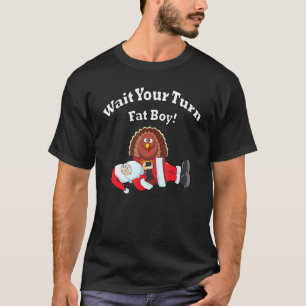 Wait Your Turn Fat Boy! By Raytee T-Shirt