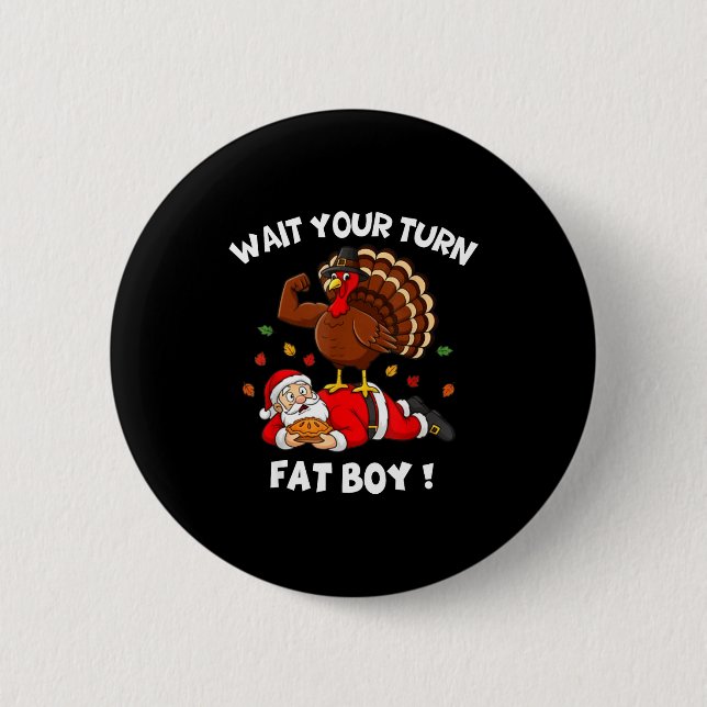 Wait Your Turn Fat Boy Funny Thanksgiving Christma 2 Inch Round Button (Front)