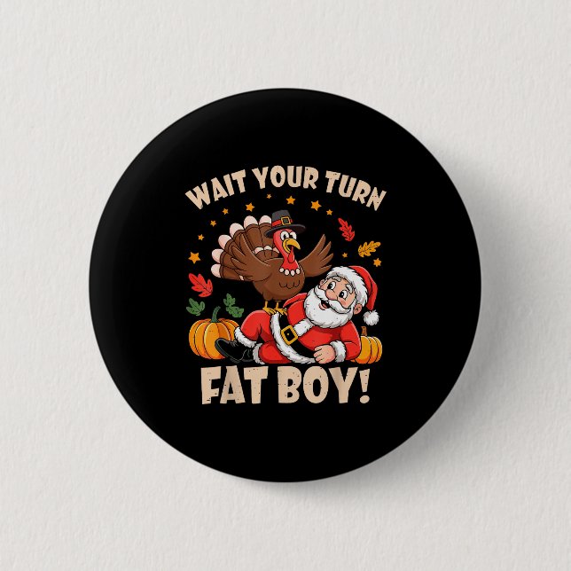Wait Your Turn Fat Boy Funny Thanksgiving Christma 2 Inch Round Button (Front)