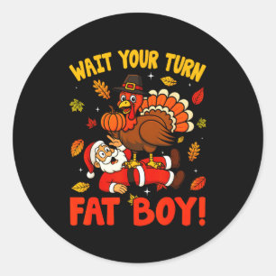 Wait Your Turn Fat Boy Funny Thanksgiving Christma Classic Round Sticker