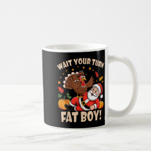 Wait Your Turn Fat Boy Funny Thanksgiving Christma Coffee Mug