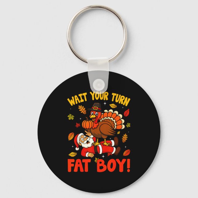 Wait Your Turn Fat Boy Funny Thanksgiving Christma Keychain (Front)