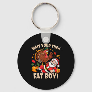 Wait Your Turn Fat Boy Funny Thanksgiving Christma Keychain