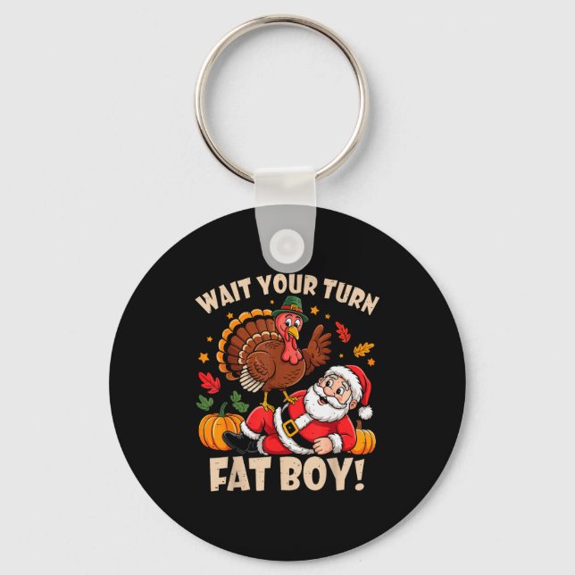 Wait Your Turn Fat Boy Funny Thanksgiving Christma Keychain (Front)