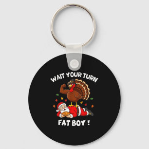 Wait Your Turn Fat Boy Funny Thanksgiving Christma Keychain