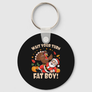 Wait Your Turn Fat Boy Funny Thanksgiving Christma Keychain