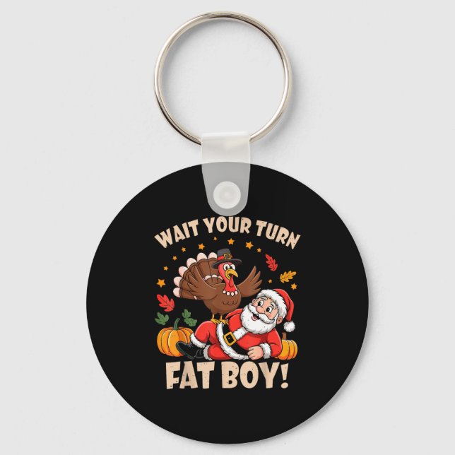 Wait Your Turn Fat Boy Funny Thanksgiving Christma Keychain (Front)