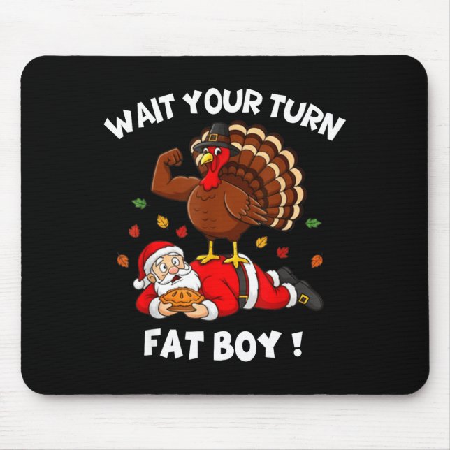 Wait Your Turn Fat Boy Funny Thanksgiving Christma Mouse Pad (Front)