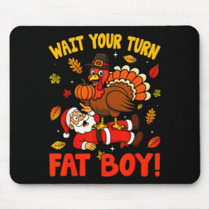 Wait Your Turn Fat Boy Funny Thanksgiving Christma Mouse Pad