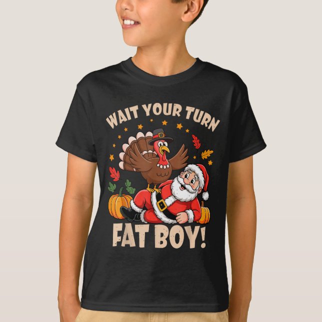 Wait Your Turn Fat Boy Funny Thanksgiving Christma T-Shirt (Front)