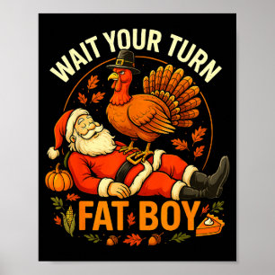 Wait Your Turn Fat Boy Funny Thanksgiving Santa An Poster