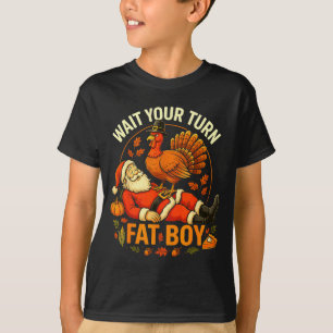 Wait Your Turn Fat Boy Funny Thanksgiving Santa An T-Shirt