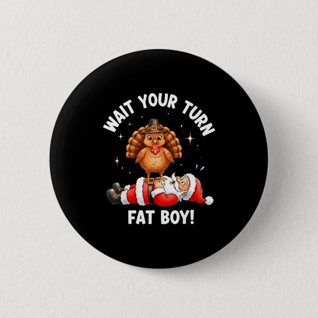 Wait Your Turn Fat Boy Funny Thanksgiving Turkey A 2 Inch Round Button (Front)