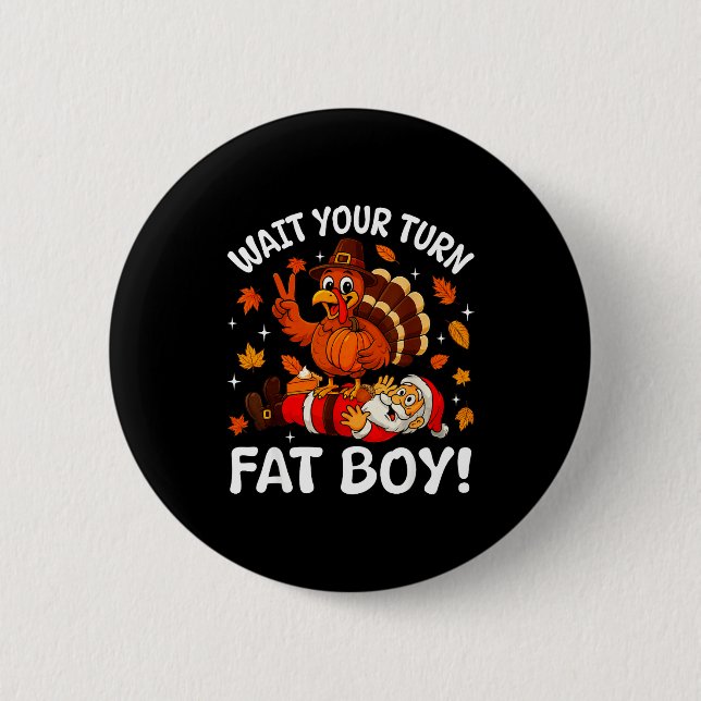 Wait Your Turn Fat Boy Funny Thanksgiving Turkey C 2 Inch Round Button (Front)