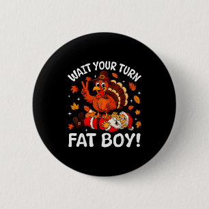 Wait Your Turn Fat Boy Funny Thanksgiving Turkey C 2 Inch Round Button