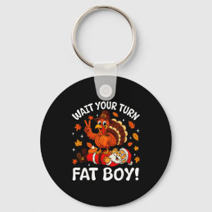 Wait Your Turn Fat Boy Funny Thanksgiving Turkey C Keychain