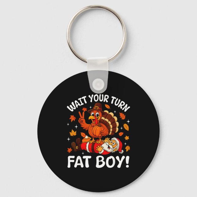 Wait Your Turn Fat Boy Funny Thanksgiving Turkey C Keychain (Front)