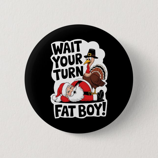 Wait Your Turn Fat Boy Funny Turkey Santa Thanksgi 2 Inch Round Button (Front)