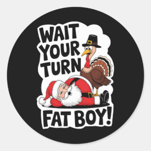Wait Your Turn Fat Boy Funny Turkey Santa Thanksgi Classic Round Sticker