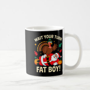 Wait Your Turn Fat Boy Thanksgiving Christmas  Coffee Mug