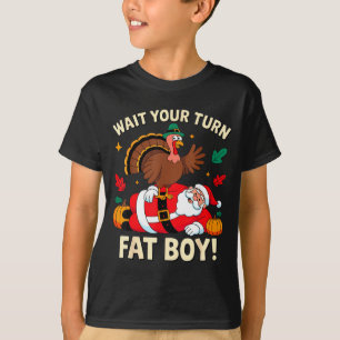 Wait Your Turn Fat Boy Thanksgiving Christmas T-Shirt