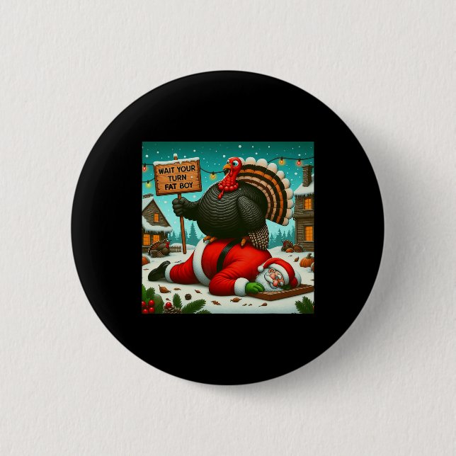 Wait Your Turn Fat Boy Turkey Santa Funny Thanksgi 2 Inch Round Button (Front)