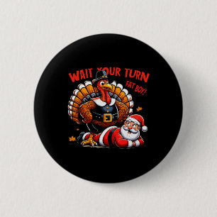 Wait Your Turn Fat Boy Turkey Santa Funny Thanksgi 2 Inch Round Button