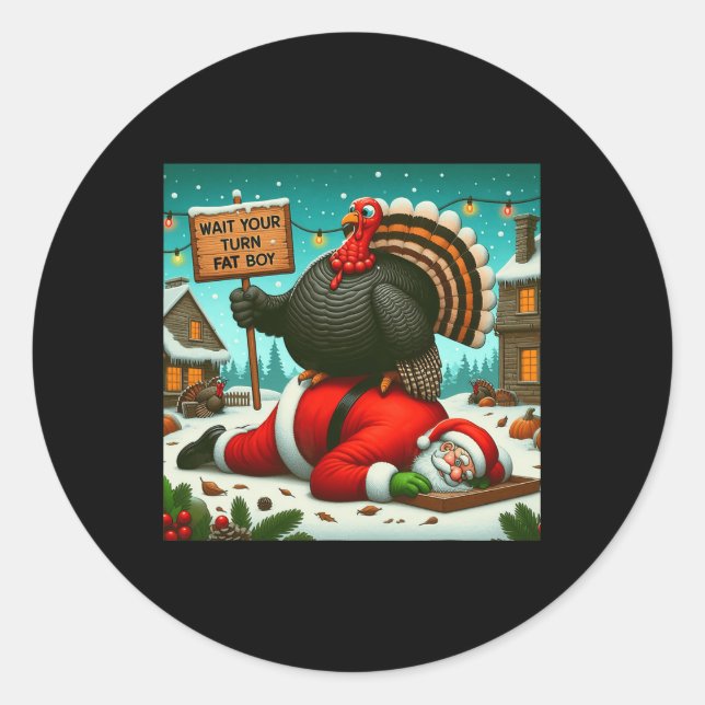 Wait Your Turn Fat Boy Turkey Santa Funny Thanksgi Classic Round Sticker (Front)