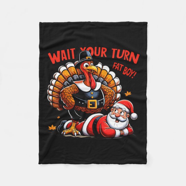 Wait Your Turn Fat Boy Turkey Santa Funny Thanksgi Fleece Blanket (Front)