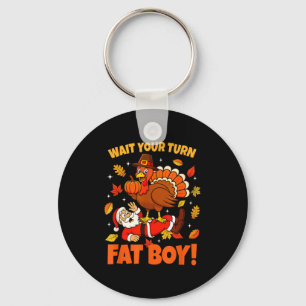 Wait Your Turn Fat Boy Turkey Santa Funny Thanksgi Keychain