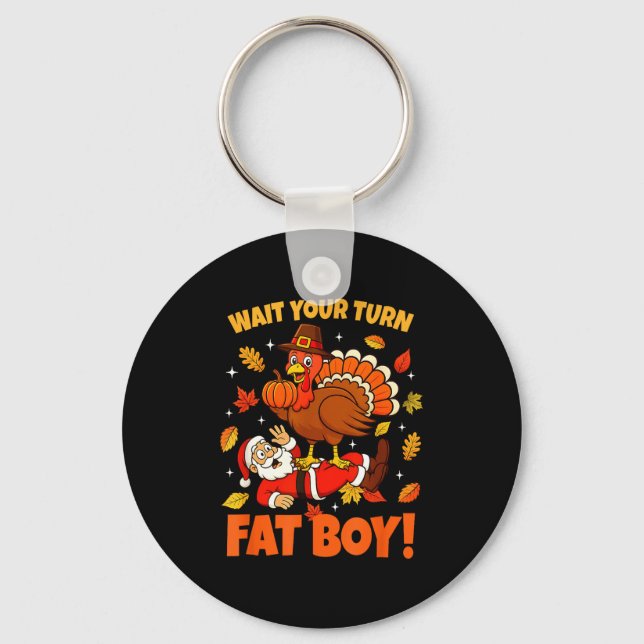 Wait Your Turn Fat Boy Turkey Santa Funny Thanksgi Keychain (Front)