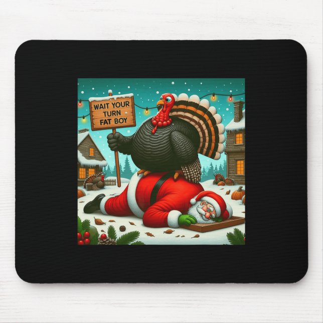 Wait Your Turn Fat Boy Turkey Santa Funny Thanksgi Mouse Pad (Front)
